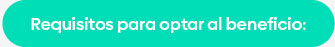 Requisitos para optar al beneficio: Requisitos para optar al beneficio: